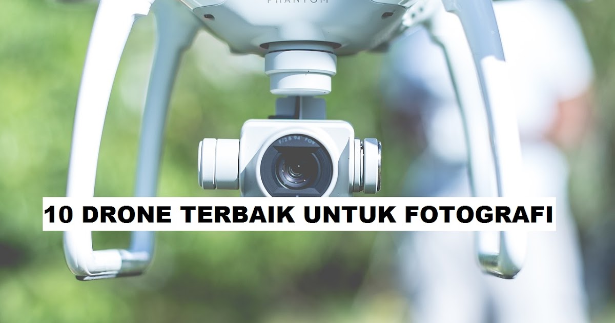 Drone Terbaik Untuk Kegiatan Ekspedisi Fotografi: Panduan Fotografer