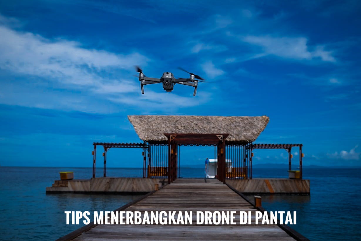 Menerbangkan Drone Sebagai Bagian Dari Petualangan Wisata Di Indonesia